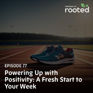 Episode 77: Powering Up with Positivity: A Fresh Start to Your Week