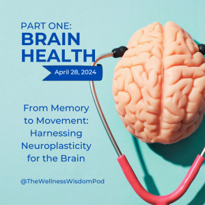 Brain Health PART 1 - From Memory to Movement: Harnessing Neuroplasticity for the Brain
