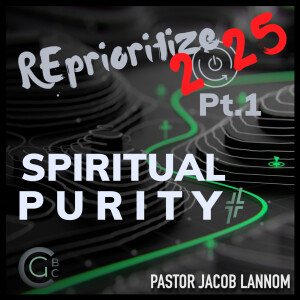 Reprioritize 2025 Pt.1 | Spiritual Purity