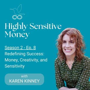 Redefining Success: Money, Creativity, and Sensitivity with Karen Kinney