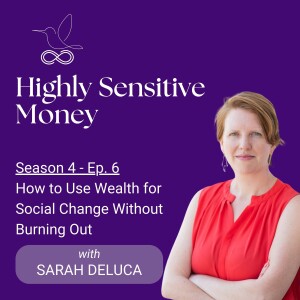 How to Use Wealth for Social Change Without Burning Out — A Conversation with Sarah DeLuca