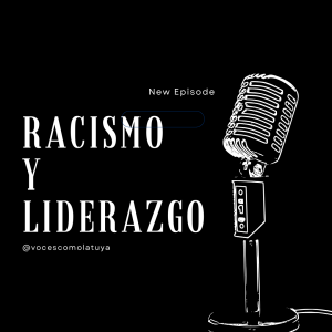 Mi Historia, Mi Voz: Racismo y Liderazgo con voz propia