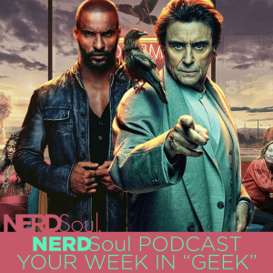 American Gods Is BACK, Black Lightning Ends Strong & Spock Shows Up on Star Trek Discovery & More! | NERDSoul • Your Week in Geek