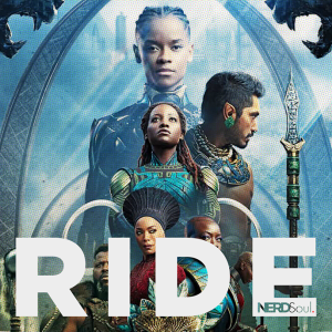 Jess In King’s 9 Thoughts About Black Panther Wakanda Forever + My Response | NERDSoul: RIDE