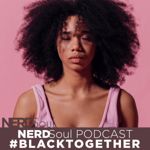 Who’s Loving U? Pt 3: Who Do You Think You Are?: Learning, Healing, Finding You #BlackTogether: A Walk In Her Shoes | NERDSoul