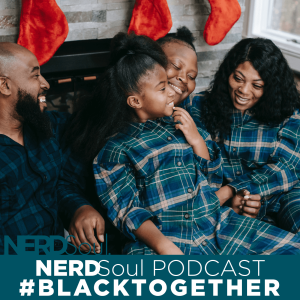 Loving, Living or Just Getting Through The Holidays w/ Family & More! | #BlackTogether w/ NERDSoul