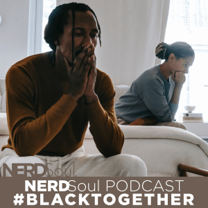 Divorce Too? Yeah... We Need To Talk Again | #BlackTogether w/ NERDSoul