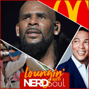 Surviving R Kelly, Birdbox Challenge, the SAT's, McDonald's Employees & More! | Loungin' w/ NERDSoul