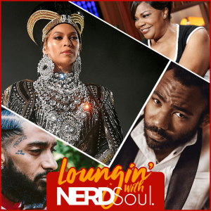 Beyonce Slays, Donald Glover x Mo'Nique, Nipsey Hussle's Memory & More! | Loungin' w/ NERDSoul