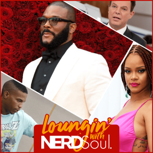 Tyler Perry Ascends, Joshua Brown's Legacy, Rihanna's Heritage & More! | Loungin' w/ NERDSoul