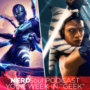 Star Wars’ new Ahsoka Trailer x DC’s Final Blue Beetle Trailer + Mo’ w/ Jay Sherer | NERDSoul