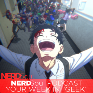 Zom 100 Gets BETTER, Lois & Clark Shine, Isekai is Weird, Soul Reaper Trouble + Mo’ w/ Anime-ish Crew | NERDSoul