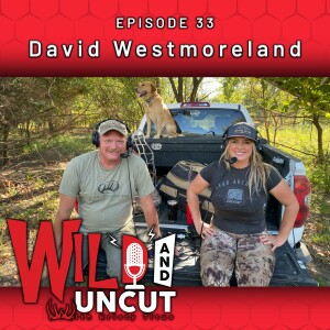 Wild & Uncut EP 33 - David Westmoreland, Early Season Whitetail Hunting