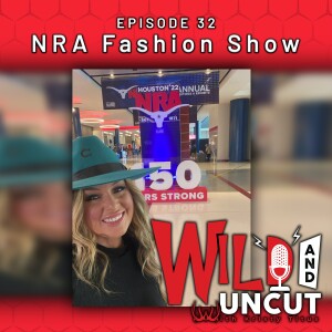 Wild & Uncut EP 32 - NRA Fashion Show