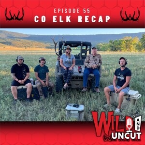 Colorado Elk Recap / Wild & Uncut / EP 55