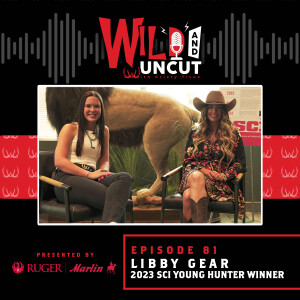 Libby Gear - 2023 SCI Young Hunter Recipient / Wild & Uncut / EP 81