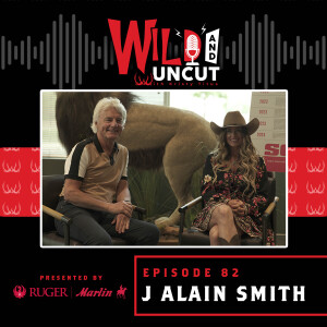 J Alain Smith - International Hunter & Conservationist / Wild & Uncut / EP 82