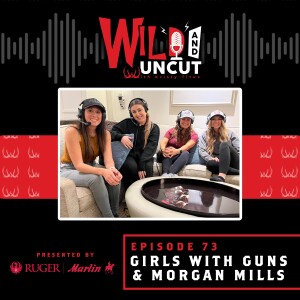 Girls with Guns & Morgan Mills / Wild & Uncut / EP 73