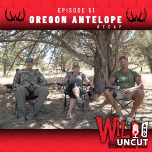 Oregon Antelope Recap / Wild & Uncut / EP 51