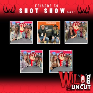 Wild & Uncut EP 40 - SHOT SHOW Part 2 / Girls with Guns, Shoot Like A Girl, KOR Gun Cases, Stay Frosty Defensive Tactics & Pass It On Outdoor Mentors