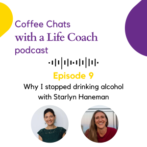 009. Why I stopped drinking alcohol with Starlyn Haneman