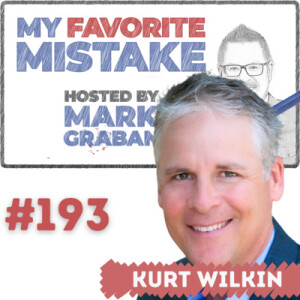 CEO and Investor Kurt Wilkin on Why Being a ”Proud Mistake Maker” is Key to Business Success