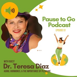 Dr. Teresa Diaz on Aging, Hormones, and the Importance of Pleasure