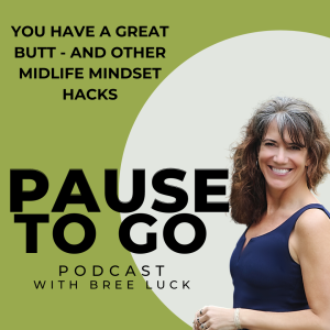 You have a great butt -- and other midlife mindset hacks.