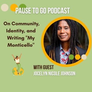 Jocelyn Nicole Johnson: On Community, Identity, and Writing ”My Monticello” (Part 1)