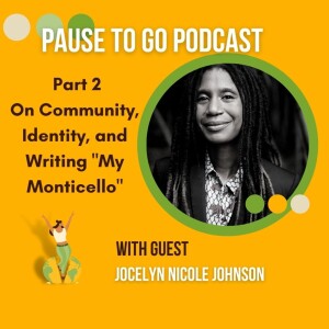 Jocelyn Nicole Johnson  -- On Community, Identity, and Writing ”My Monticello” (Part 2)