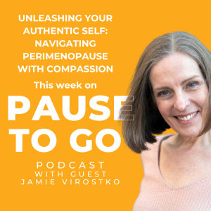 Unleashing Your Authentic Self: Navigating Perimenopause with Compassion