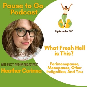 ”What Fresh  is This? Perimenopause, Menopause, Other Indignities, and You” with Author Heather Corinna