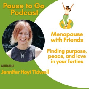 Menopause with Friends: Jennifer Hoyt Tidwell: Finding Purpose, Peace, and Love in your Forties