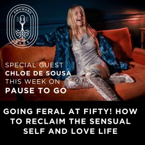 Going feral at fifty! How to reclaim the sensual self and love life