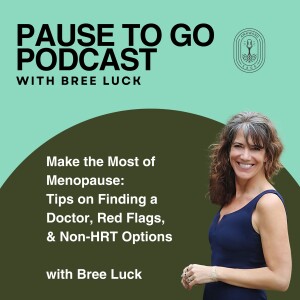 Make the Most of Menopause: Tips on Finding a Doctor, Red Flags, & Non-HRT Options