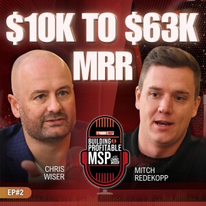From 10k to 63k MRR: Mitch Redekop’s MSP Success Story | Building A Profitable MSP with Chris Wiser