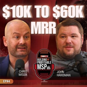 Rebranding and Scaling: John Hansman’s MSP Success Story | Building A Profitable MSP with Chris Wiser