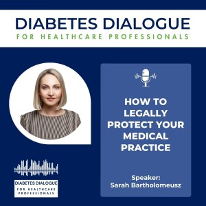 Diabetes Dialoge for HCPs presents: How to Legally Protect Your Medical Practice with Sarah Bartholomews