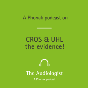 CROS and Unilateral Hearing Loss - the evidence!