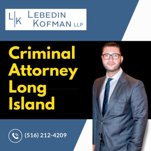 Criminal Attorney Long Island - Lebedin Kofman LLP - (516) 212-4209