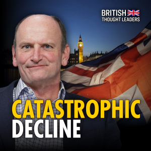 We Need Profound Change to Stop Britain’s Catastrophic Decline: Douglas Carswell