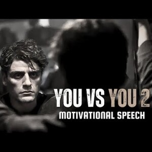 You vs You 2 - Motivational Speech