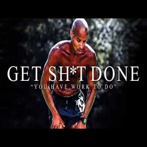 Get Up and Get Shit Done | Motivational Speech