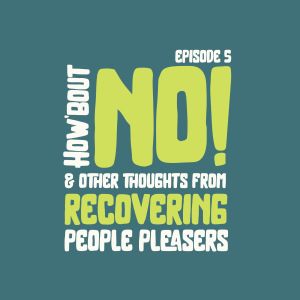 How Bout No?! (and other thoughts from recovering people pleasers)