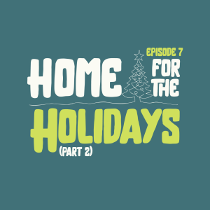 Home For the Holidays (Part 2)