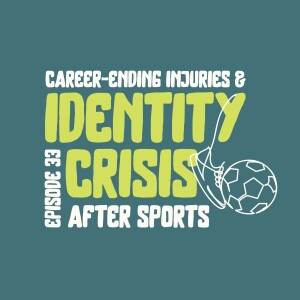 Career-Ending Injuries & Identity Crisis After Sports