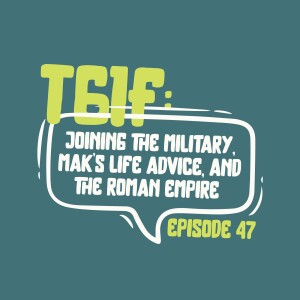 TGIF: Joining the Military, Mak's Life Advice, and The Roman Empire