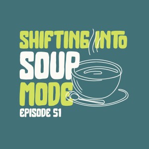 Shifting Into Soup Mode