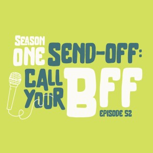 Season One Send-Off: Call Your BFF