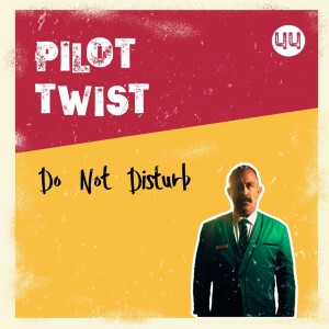 Do Not Disturb  | Pilot Twist #44